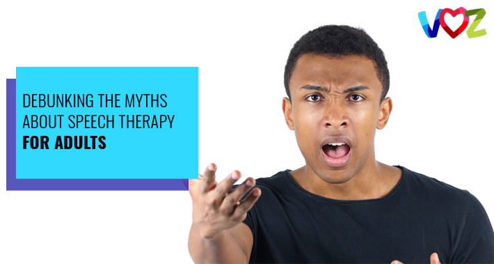 Debunking The Myths About Speech Therapy For Adults | Voz Speech Therapy Clinic Washington DC